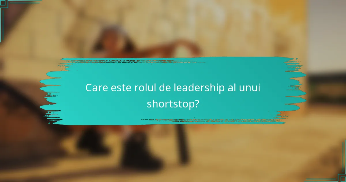 Care este rolul de leadership al unui shortstop?