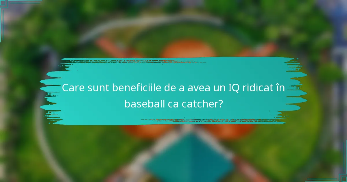 Care sunt beneficiile de a avea un IQ ridicat în baseball ca catcher?