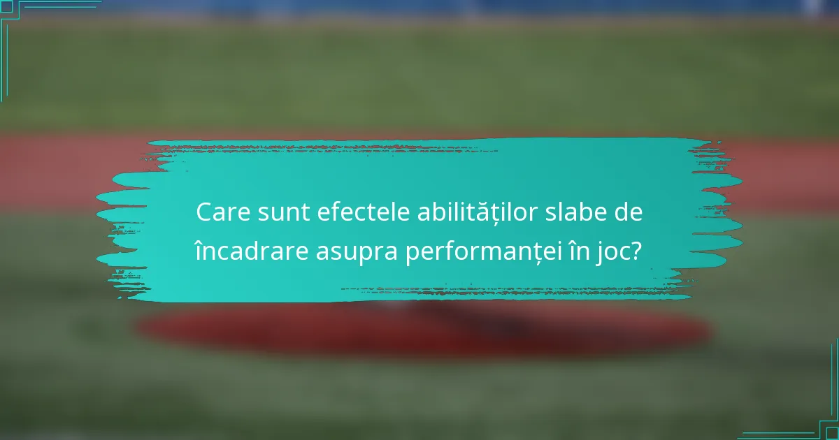 Care sunt efectele abilităților slabe de încadrare asupra performanței în joc?