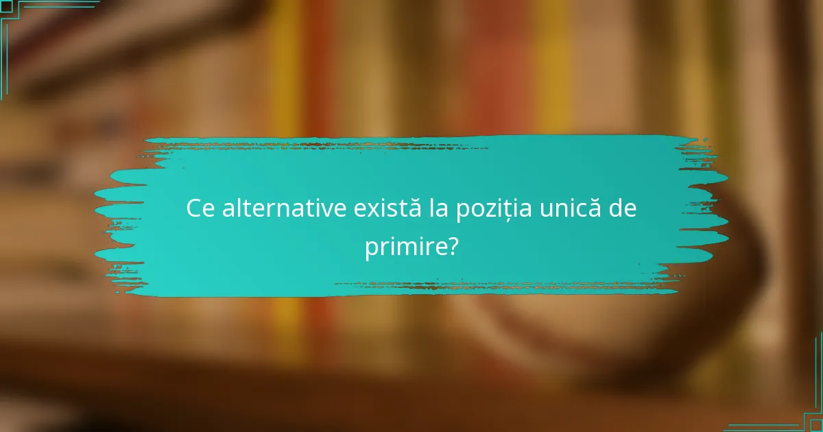 Ce alternative există la poziția unică de primire?
