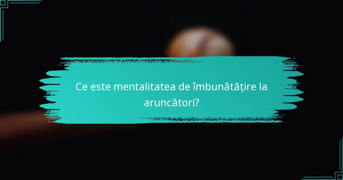 Ce este mentalitatea de îmbunătățire la aruncători?