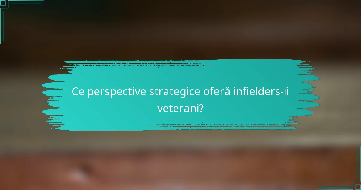 Ce perspective strategice oferă infielders-ii veterani?