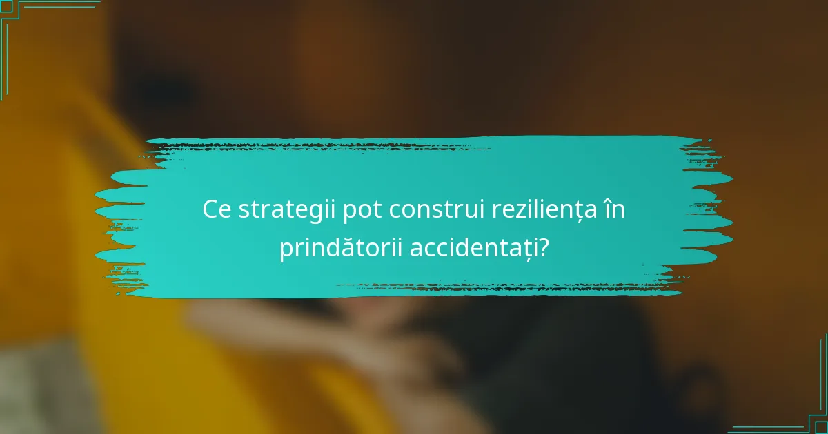 Ce strategii pot construi reziliența în prindătorii accidentați?