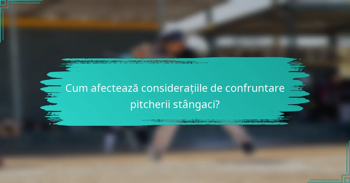 Cum afectează considerațiile de confruntare pitcherii stângaci?