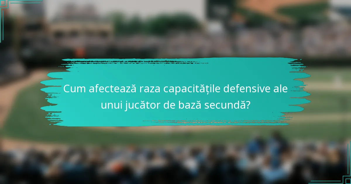 Cum afectează raza capacitățile defensive ale unui jucător de bază secundă?