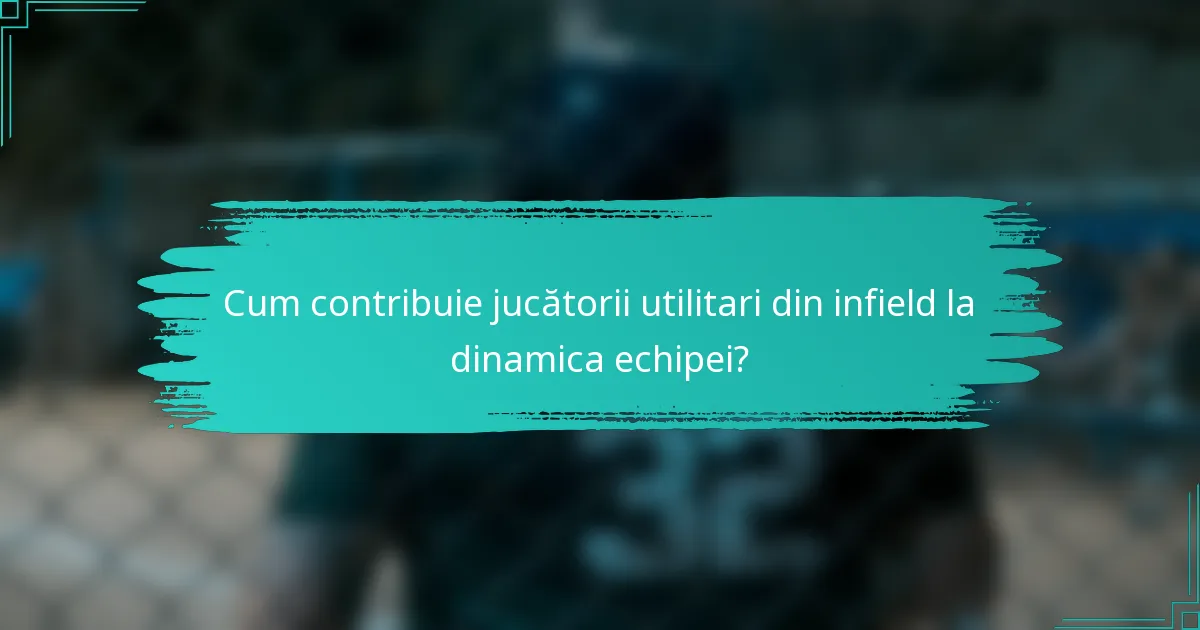 Cum contribuie jucătorii utilitari din infield la dinamica echipei?