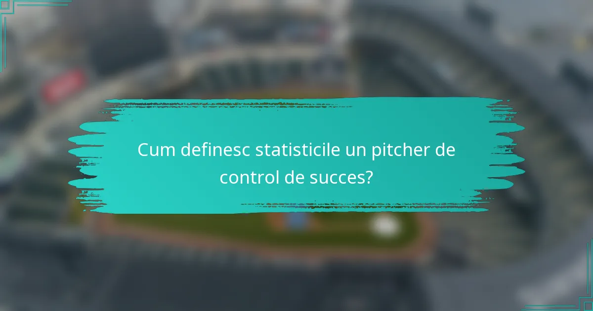 Cum definesc statisticile un pitcher de control de succes?