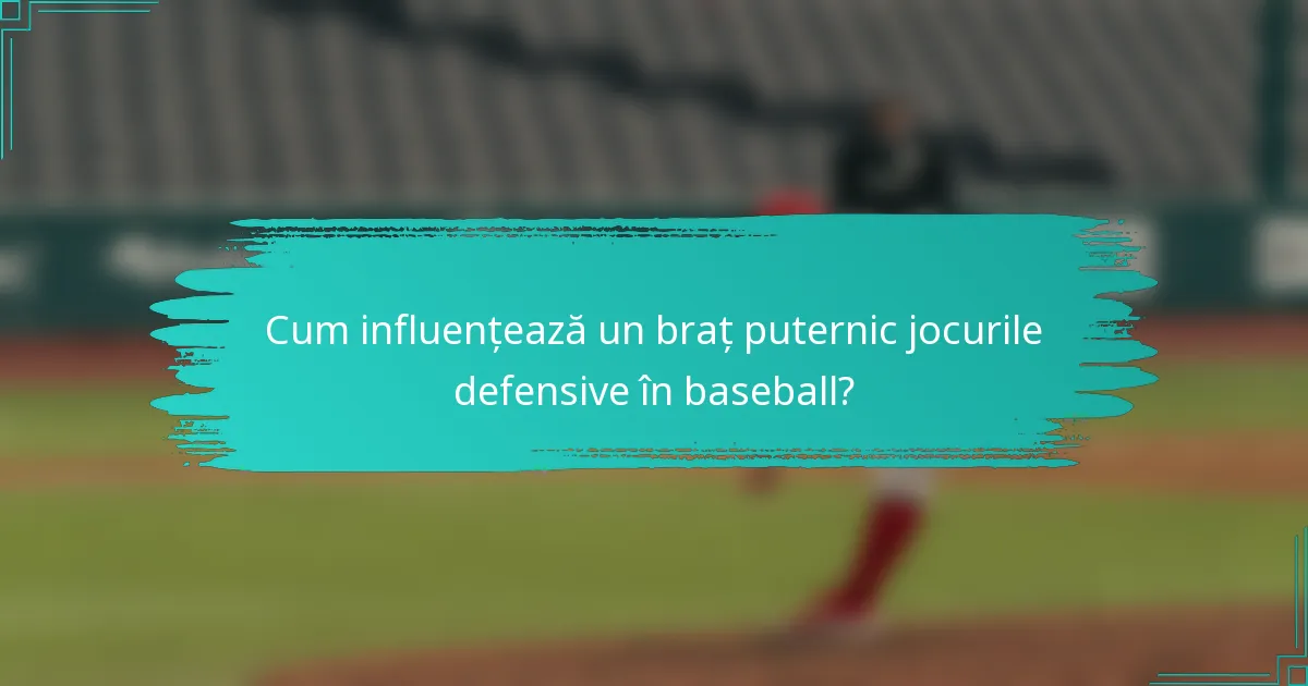 Cum influențează un braț puternic jocurile defensive în baseball?