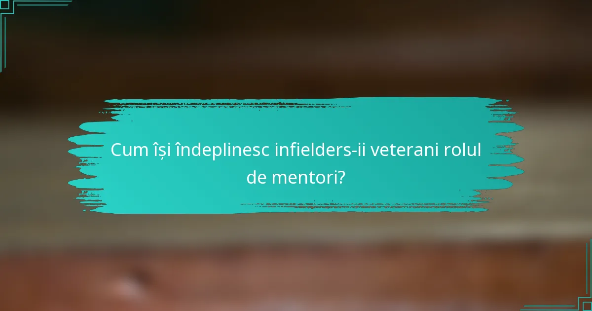 Cum își îndeplinesc infielders-ii veterani rolul de mentori?