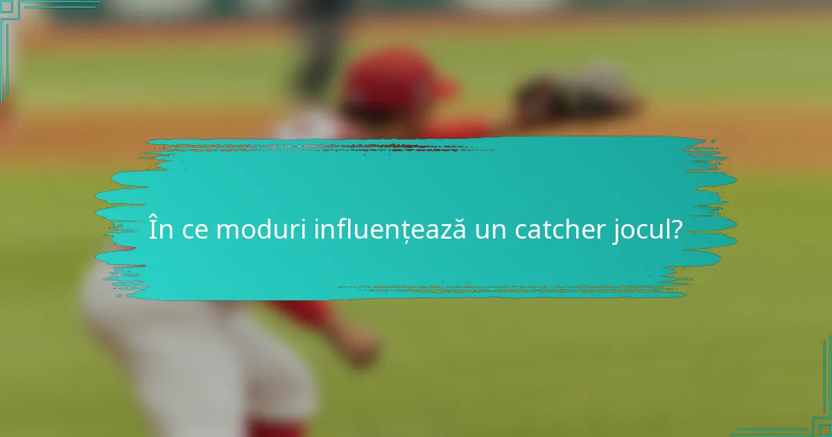 În ce moduri influențează un catcher jocul?